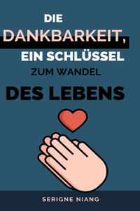 Dankbarkeit, ein Schlüssel zum Wandel des Lebens