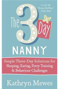 The 3-Day Nanny: Simple 3-day Solutions for Sleeping, Eating, Potty Training and Behaviour Challenges