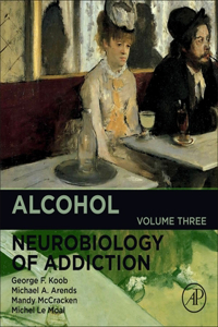 Alcohol: Neurobiology of Addiction (Volume 3) (Neurobiology of Addiction Series, Volume 3)