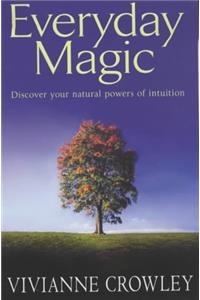 Everyday Magic: Discover Your Natural Powers of Intuition