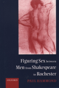 Figuring Sex Between Men from Shakespeare to Rochester