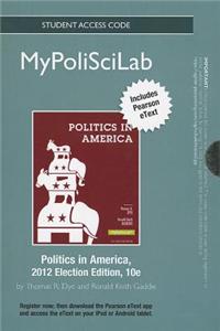 NEW MyLab Political Science with Pearson eText -- Standalone Access Card -- for Politics in America, 2012 Election Edition