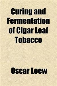 Curing and Fermentation of Cigar Leaf Tobacco