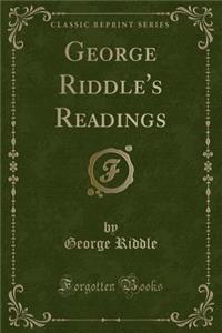 George Riddle's Readings (Classic Reprint)