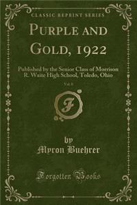 Purple and Gold, 1922, Vol. 8: Published by the Senior Class of Morrison R. Waite High School, Toledo, Ohio (Classic Reprint)