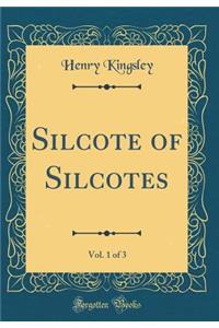 Silcote of Silcotes, Vol. 1 of 3 (Classic Reprint)