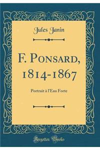 F. Ponsard, 1814-1867: Portrait Ã? l'Eau Forte (Classic Reprint)