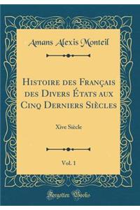 Histoire Des Franï¿½ais Des Divers ï¿½tats Aux Cinq Derniers Siï¿½cles, Vol. 1: Xive Siï¿½cle (Classic Reprint)