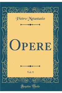 Opere, Vol. 9 (Classic Reprint)
