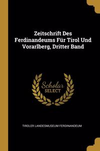 Zeitschrift Des Ferdinandeums Für Tirol Und Vorarlberg, Dritter Band
