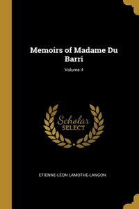 Memoirs of Madame Du Barri; Volume 4