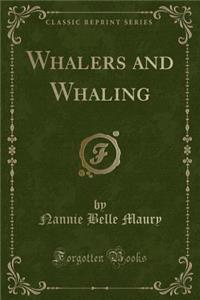 Whalers and Whaling (Classic Reprint)