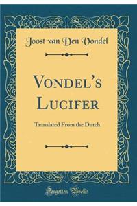 Vondel's Lucifer: Translated From the Dutch (Classic Reprint)