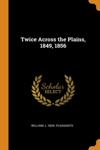 Twice Across the Plains, 1849, 1856