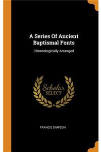 A Series of Ancient Baptismal Fonts