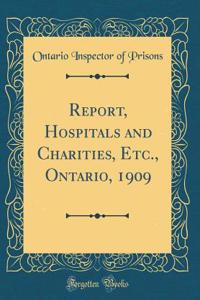Report, Hospitals and Charities, Etc., Ontario, 1909 (Classic Reprint)