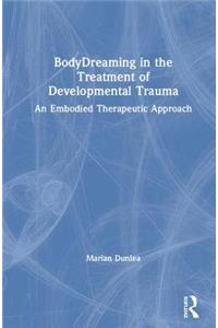 Bodydreaming in the Treatment of Developmental Trauma