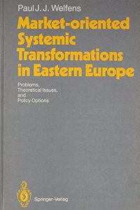 Market-Oriented Systemic Transformations in Eastern Europe: Problems, Theoretical Issues, and Policy Options