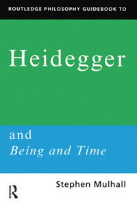 Routledge Philosophy GuideBook to Heidegger and Being and Time