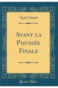 Avant la Poussée Finale (Classic Reprint)