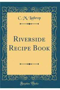 Riverside Recipe Book (Classic Reprint)