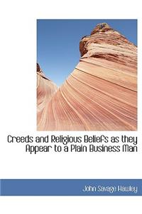 Creeds and Religious Beliefs as They Appear to a Plain Business Man