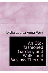 An Old-Fashioned Garden, and Walks and Musings Therein