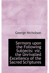 Sermons Upon the Following Subjects