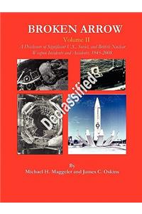 Broken Arrow - Vol II - A Disclosure of U.S., Soviet, and British Nuclear Weapon Incidents and Accidents, 1945-2008