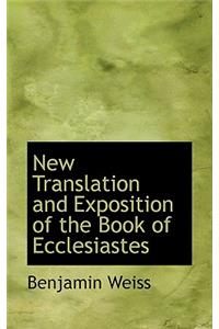 New Translation and Exposition of the Book of Ecclesiastes