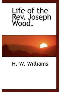 Life of the REV. Joseph Wood.