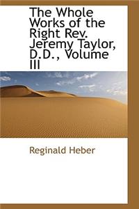 The Whole Works of the Right REV. Jeremy Taylor, D.D., Volume III