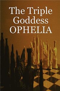 The Triple Goddess Ophelia