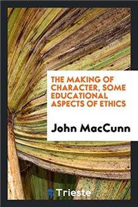 The making of character, some educational aspects of ethics