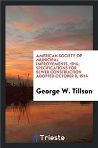American Society of Municipal Improvements, 1914; Specifications for Sewer Construction Adopted October 8, 1914