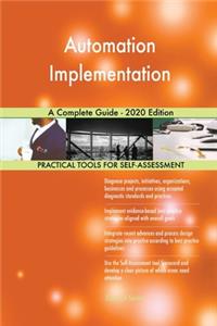 Automation Implementation A Complete Guide - 2020 Edition