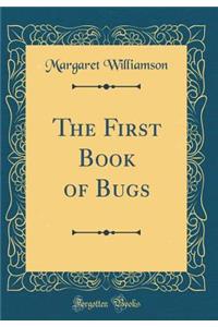 The First Book of Bugs (Classic Reprint)