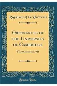Ordinances of the University of Cambridge: To 30 September 1911 (Classic Reprint)