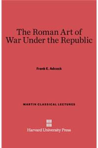 Roman Art of War Under the Republic