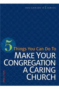 5 Things You Can Do to Make Our Congregation a Caring Church