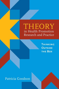 Theory in Health Promotion Research and Practice: Thinking Outside the Box