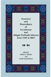 Ancestors and Descendants of Ira Johnson and Abigail (Furbush) Johnson From 1590-2003