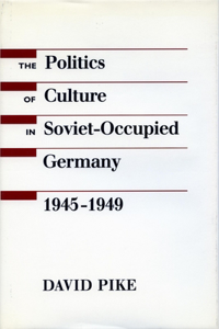 Politics of Culture in Soviet-Occupied Germany, 1945-1949