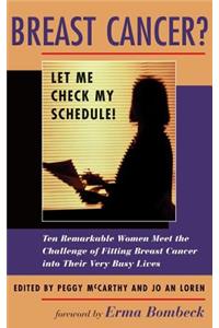 Breast Cancer? Let Me Check My Schedule!