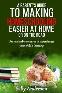 Parents Guide to Making Home Schooling Easier at Home or on the Road