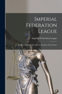 Imperial Federation League [microform]