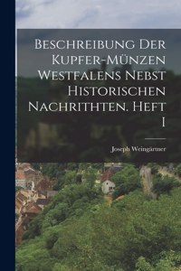 Beschreibung der Kupfer-Münzen Westfalens nebst historischen Nachrithten. Heft I