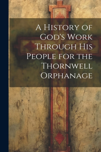 History of God's Work Through his People for the Thornwell Orphanage