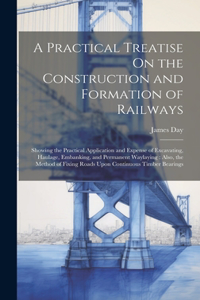 A Practical Treatise On the Construction and Formation of Railways
