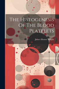 Histogenesis Of The Blood Platelets